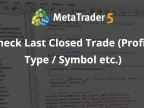 Check last closed trade (profit/type/symbol etc.) - MetaTrader 5 Expert - MT4/MT5 Resource