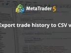 Export Trading History to CSV v2 - MetaTrader 5 Script - MT4/MT5 Resources