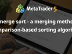 Merge Sort - Sorting algorithm based on comparison of merge methods - MetaTrader 5 Library - MT4/MT5 Resources