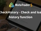 CheckHistory - Check and Load History Function - MetaTrader 5 Library - MT4/MT5 Resources